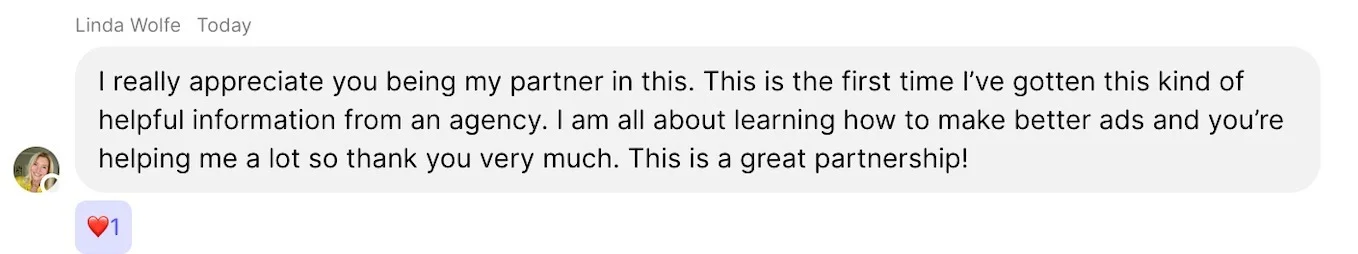 Linda Wolfe: I really appreciate you being my partner in this. This is the first time I've gotten this kind of helpful information from an agency.